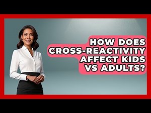 How Does Cross-reactivity Affect Kids Vs Adults? - The Disease Encyclopedia