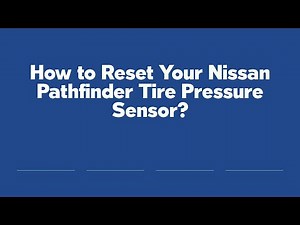 How to Reset Your Nissan Pathfinder Tire Pressure Sensor?