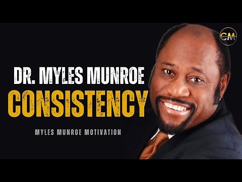 The Real Value Of Being Consistent - Dr. Myles Munroe (Myles Munroe Motivational Video)