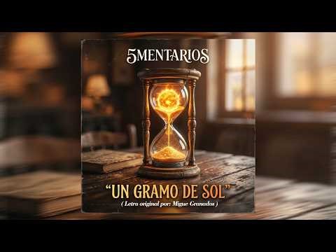 5mentarios - UN GRAMO DE SOL (Letra Original de MIGUE GRANADOS)