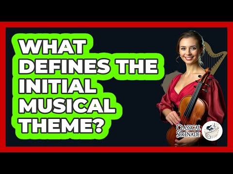 What Defines The Initial Musical Theme?