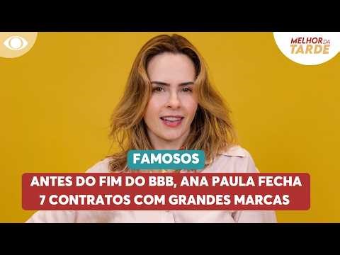 Before the end of BBB, Ana Paula closes 7 contracts with major brands | Melhor da Tarde