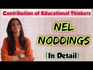 Nel Noddings | Educational Thinker | B.Ed./M.Ed./UGC NET Education/SET | Inculcate Learning | Ravina