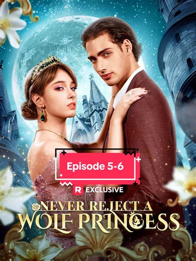 Never Reject A Wolf Princess: Episode 5 & 6