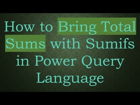 How to Bring Total Sums with Sumifs in Power Query Language