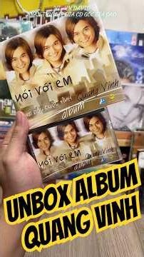 Unbox Album : Quang Vinh - CD & Cassette Gốc Album Nói Với Em