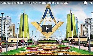 Astana Kazakhstan – The New World Order Secret City