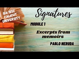 Calicut University| 3rd sem| BA/BSC| signatures |Module 1| Excerpts from Memoirs| Pablo Neruda|
