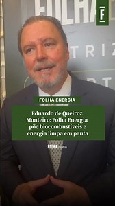 Eduardo de Queiroz Monteiro: Folha Energia puts biofuels and clean energy on the agenda