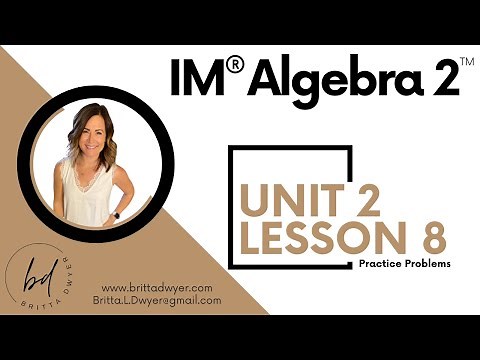 Unit 2 Lesson 8 Practice Problems IM® Algebra 2TM authored by Illustrative Mathematics®