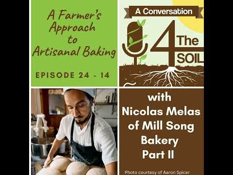 Episode 24 - 14: A Farmer's Approach to Artisanal Baking with Nicolas Melas of Mill Song Bakery P...