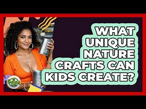 What Unique Nature Crafts Can Kids Create? - The Upcycle Lab