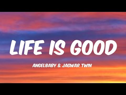 Angelbaby & Jagwar Twin - Life Is Good (Lyrics)