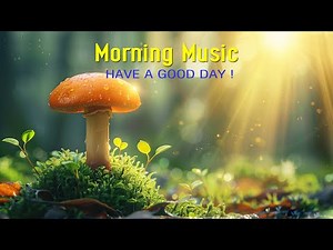 MORNING RELAXING MUSIC - Wake Up Happy & Stress Relief - Morning Meditation Music For Healing, Yoga
