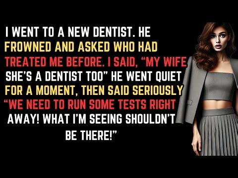 My dentist felt something was off and uncovered my wife’s secret! Everything will change!