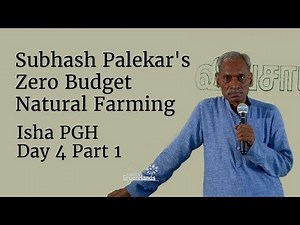 Subhash Palekar's Zero Budget Natural Farming - Isha PGH - Day 4 Part 1