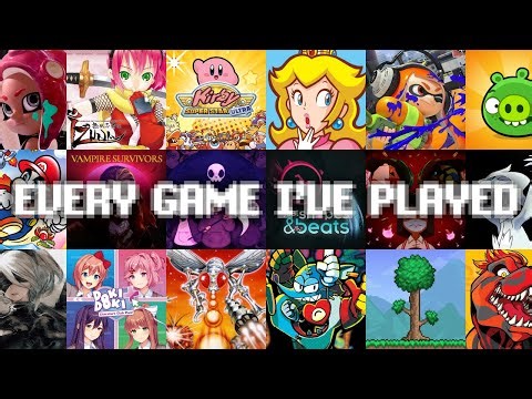 EVERY GAME I'VE PLAYED