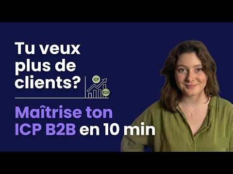 Moins de prospects, plus de clients – Maîtrise ton ICP B2B en 10 min