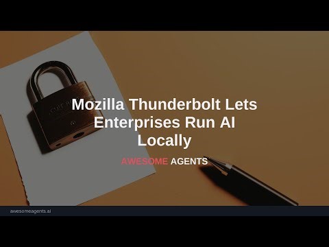 Mozilla Thunderbolt Lets Enterprises Run AI Locally