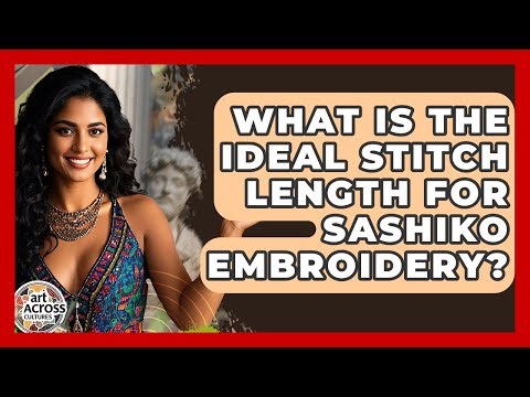 What Is The Ideal Stitch Length For Sashiko Embroidery? - Art Across Cultures