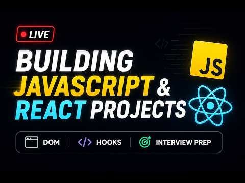 Building JavaScript & React Projects Live | DOM, Events, ES6, Hooks & Interview Prep