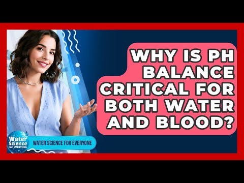 Why Is pH Balance Critical For Both Water And Blood? - Water Science For Everyone