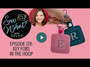 Sew What? Episode 178: Key Fobs in the Hoop