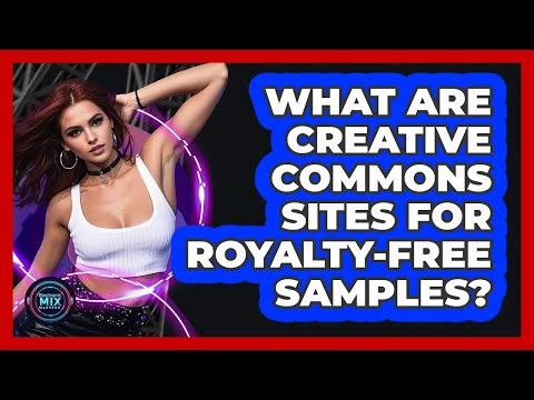What Are Creative Commons Sites For Royalty-Free Samples?