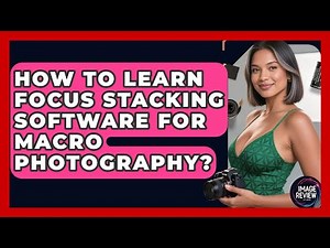 How To Learn Focus Stacking Software For Macro Photography? - Image Review Studio