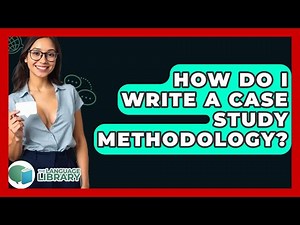 How Do I Write A Case Study Methodology? - The Language Library