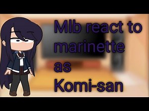 Mlb react to marinette as Komi-san(gacha club)