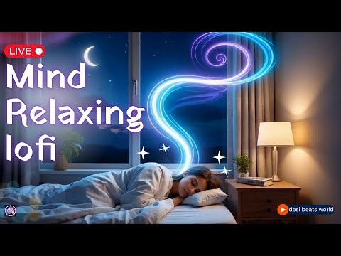 LIVE : calming lofi for chill vibes ✨| chill lofi beats Sleep • Chill • Focus Desi Beats World Live