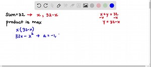 Find two numbers whose sum is 32 and whose product is the maximum possible value. | Numerade