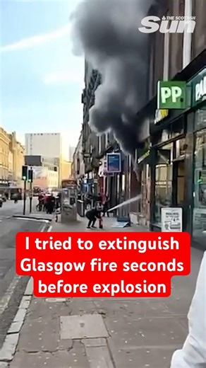 I tried to extinguish the Glasgow fire seconds before vape shop EXPLODED
