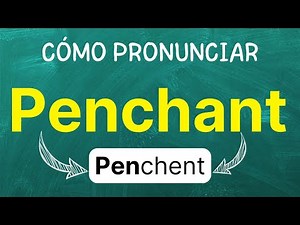 Cómo pronunciar: Penchant "inclinación" "predilección" "afición" en inglés Americano con ejemplos