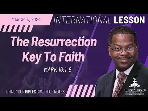 The Resurrection Key To Faith, Mark 16:1-8, March 31, 2024, Sunday School Lesson (International)