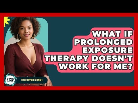 What If Prolonged Exposure Therapy Doesn't Work For Me? - PTSD Support Channel