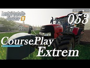 LS19: CoursePlay Extrem u. AutoDrive #053 - Es geht gut voran - deutsch