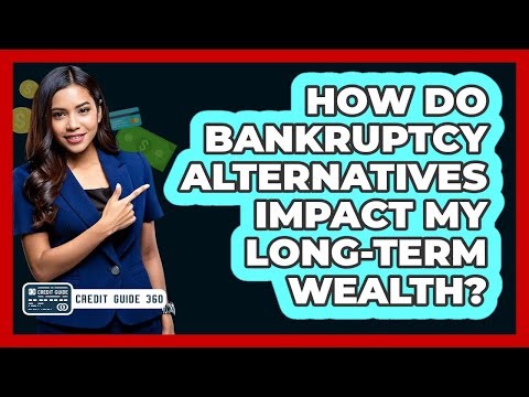 How Do Bankruptcy Alternatives Impact My Long-term Wealth? - CreditGuide360.com