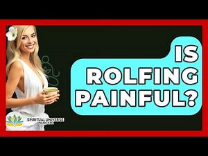 Is Rolfing Painful? - Spiritual Universe Unlocked