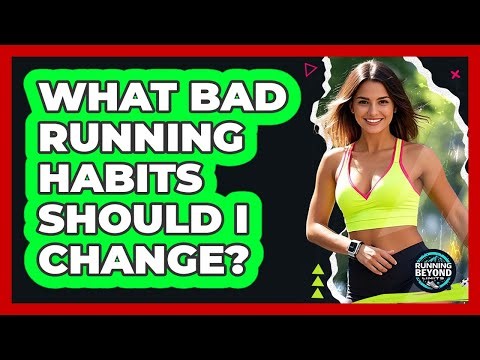 What Bad Running Habits Should I Change?