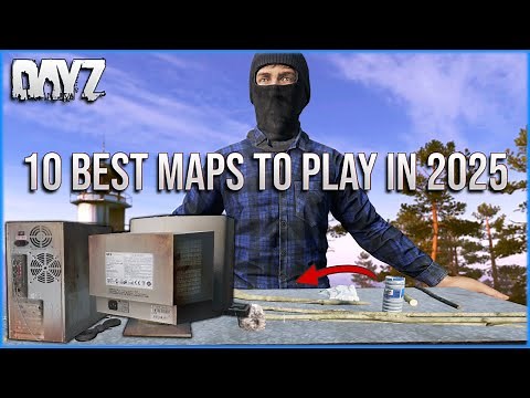 10 DayZ MAPS you NEED to PLAY in 2025