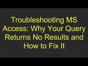 Troubleshooting MS Access: Why Your Query Returns No Results and How to Fix It