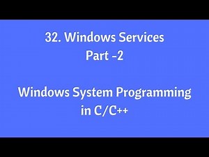 32. Windows Services - Part-2 - Windows System Programming in C/C++