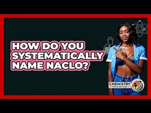How Do You Systematically Name NaClO?