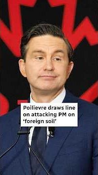Poilievre draws line on attacking PM on ‘foreign soil’