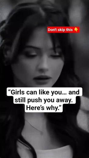 “Girls can like you… and still push you away. Here’s why.”