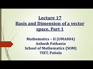 Lecture 17 (Basis and Dimension of a vector space, Part 1)