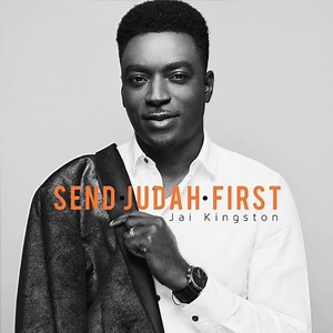 Send Judah First - Jai Kingston: Song Lyrics, Music Videos & Concerts