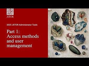 JSTOR Administrator Tools Part 1: Access methods and user management, 2025 Update